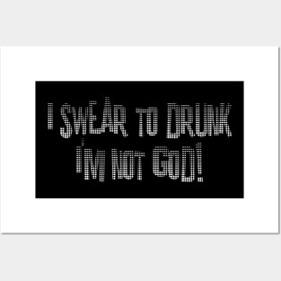 I Swear to Drunk I'm Not God Posters and Art